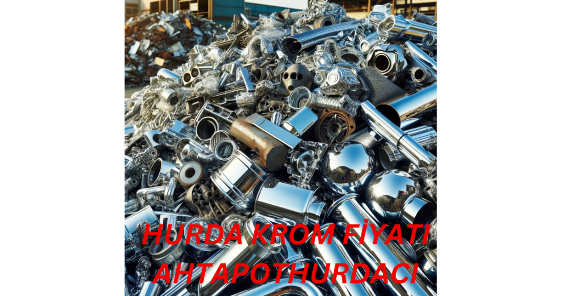 HURDA KROM FİYATI